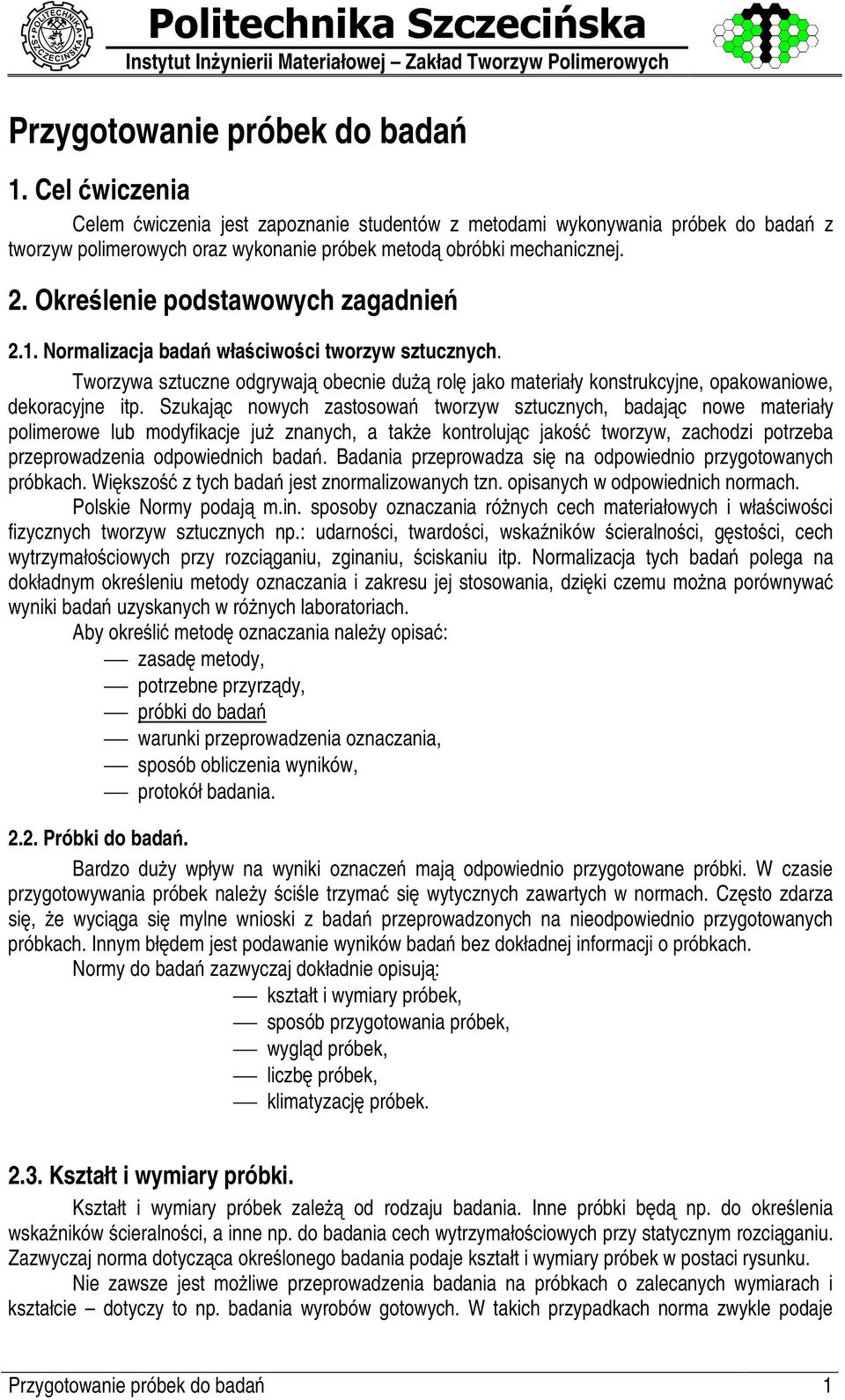 Okre% lenie podstawowych zagadnie& 2.1. Normalizacja bada' wła( ciwo( ci tworzyw sztucznych. Tworzywa sztuczne odgrywaj$ obecnie du)*$ rol+ jako materiały konstrukcyjne, opakowaniowe, dekoracyjne itp.