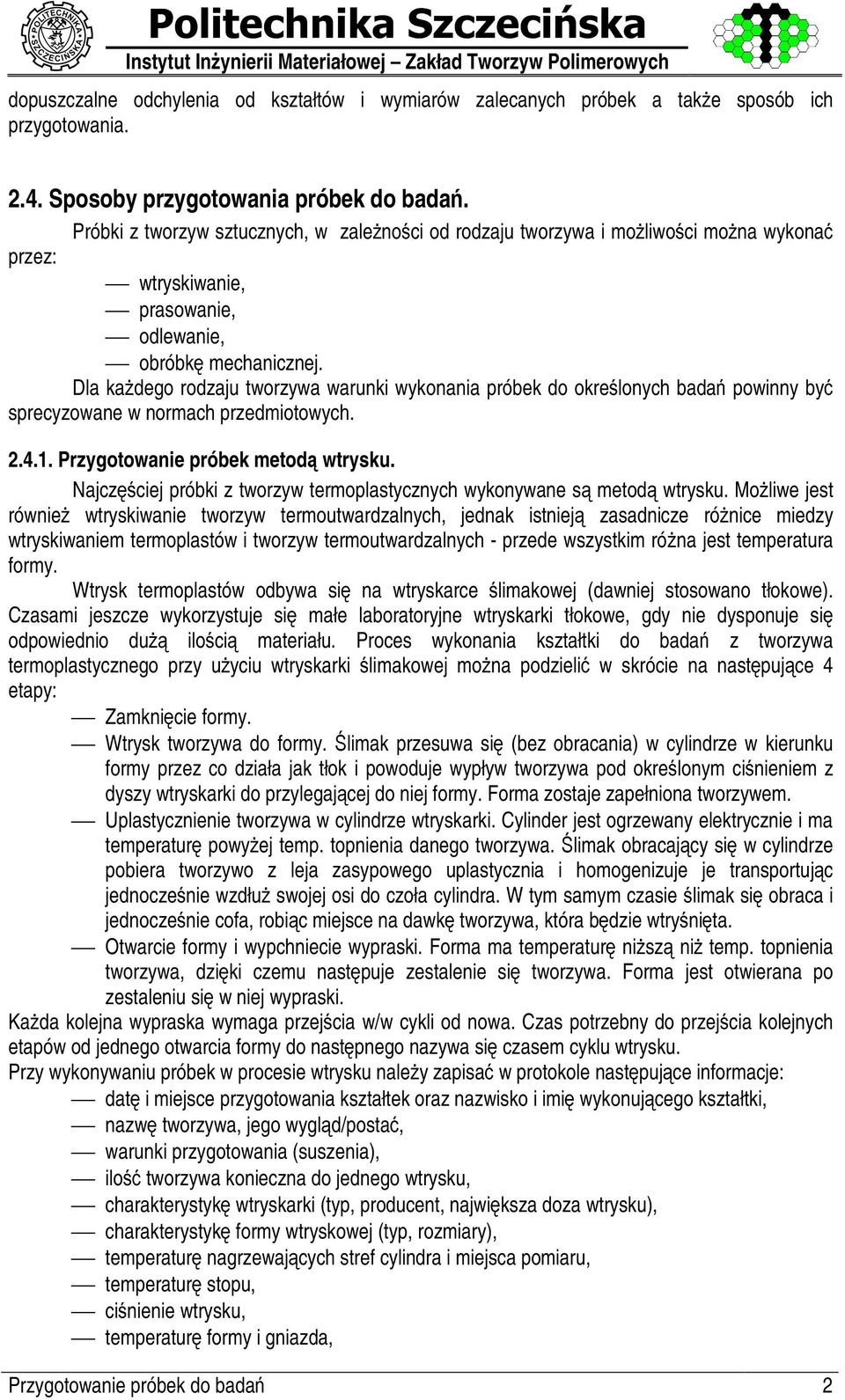 Dla ka@ dego rodzaju tworzywa warunki wykonania próbek do okreb lonych bada? powinny byc sprecyzowane w normach przedmiotowych. 2.4.1. Przygotowanie próbek metode wtrysku.