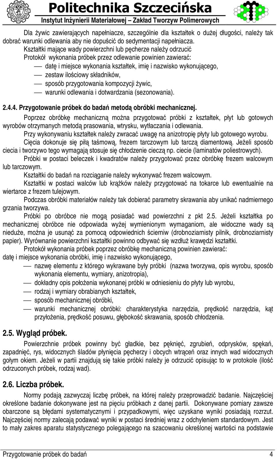 Kształtki majs ce wady powierzchni lub pv cherze naler y odrzuciu Protokół wykonania próbek przez odlewanie powinien zawierau : datv i miejsce wykonania kształtek, imiv i nazwisko wykonujs cego,