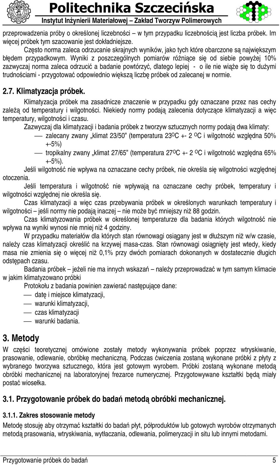 Wyniki z poszczególnych pomiarów ró ni ce siž od siebie powy ej 10% zazwyczaj norma zaleca odrzuci a badanie powtórzy, dlatego lepiej - o ile nie wi y e siž to du ymi trudnoœ ciami - przygotowa