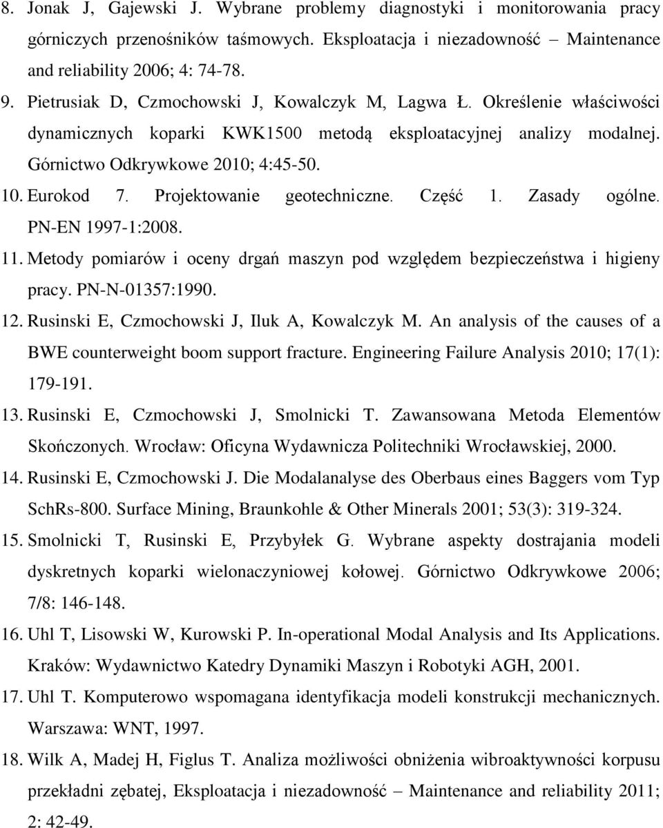 Projektowanie geotechniczne. Część 1. Zasady ogólne. PN-EN 1997-1:2008. 11. Metody pomiarów i oceny drgań maszyn pod względem bezpieczeństwa i higieny pracy. PN-N-01357:1990. 12.