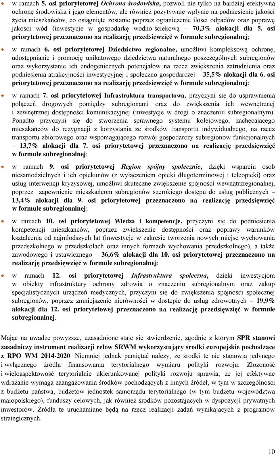 osiągnięte zostanie poprzez ograniczenie ilości odpadów oraz poprawę jakości wód (inwestycje w gospodarkę wodno-ściekową 70,3% alokacji dla 5.