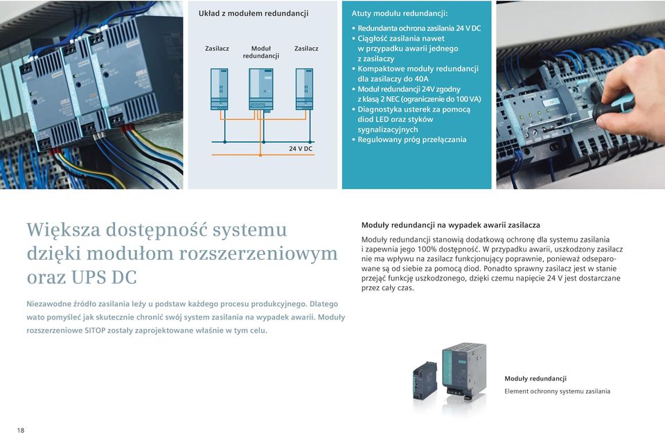 przełączania Większa dostępność systemu dzięki modułom rozszerzeniowym oraz UPS DC Moduły redundancji na wypadek awarii zasilacza Moduły redundancji stanowią dodatkową ochronę dla systemu zasilania i