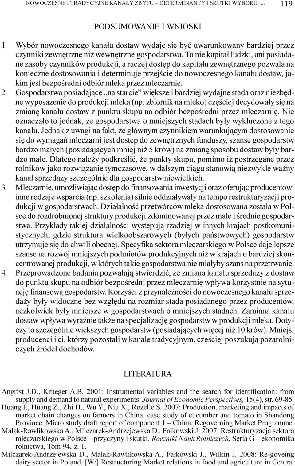 To nie kapita³ ludzki, ani posiadane zasoby czynników produkcji, a raczej dostêp do kapita³u zewnêtrznego pozwala na konieczne dostosowania i determinuje przejœcie do nowoczesnego kana³u dostaw,