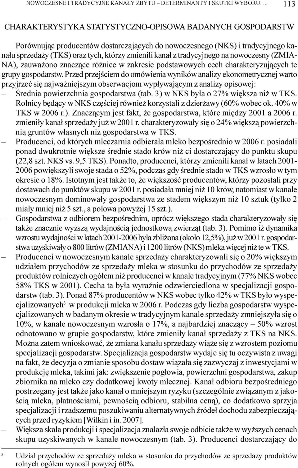 tradycyjnego na nowoczesny (ZMIA- NA), zauwa ono znacz¹ce ró nice w zakresie podstawowych cech charakteryzuj¹cych te grupy gospodarstw.