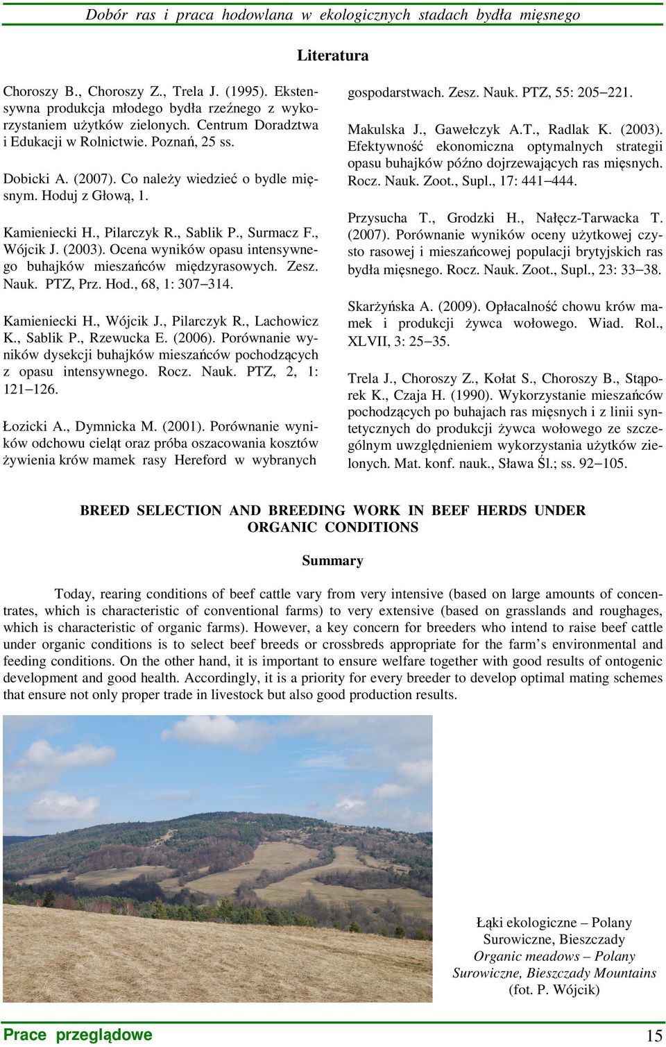 Hoduj z Głową, 1. Kamieniecki H., Pilarczyk R., Sablik P., Surmacz F., Wójcik J. (2003). Ocena wyników opasu intensywnego buhajków mieszańców międzyrasowych. Zesz. Nauk. PTZ, Prz. Hod.