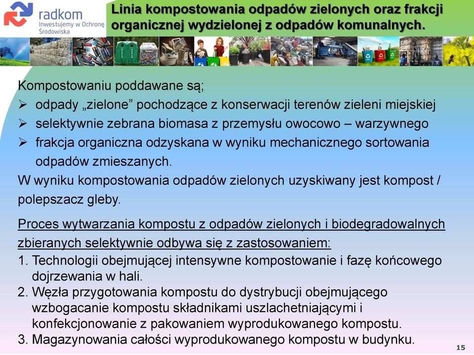 mechanicznego sortowania odpadów zmieszanych. W wyniku kompostowania odpadów zielonych uzyskiwany jest kompost / polepszacz gleby.