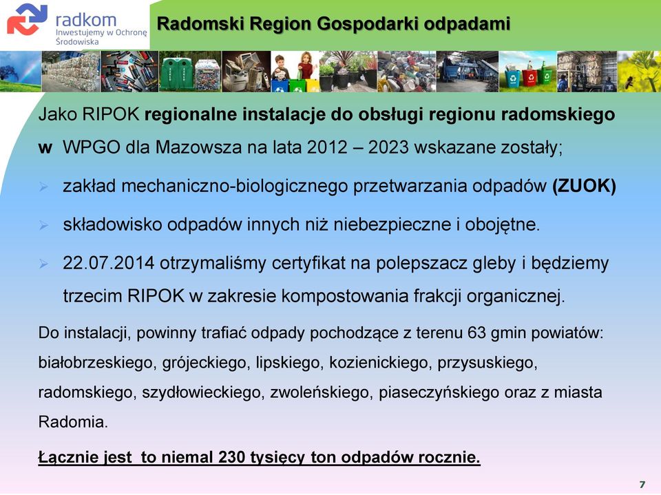 2014 otrzymaliśmy certyfikat na polepszacz gleby i będziemy trzecim RIPOK w zakresie kompostowania frakcji organicznej.