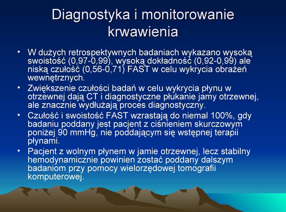 Zwiększenie czułości badań w celu wykrycia płynu w otrzewnej dają CT i diagnostyczne płukanie jamy otrzewnej, ale znacznie wydłużają proces diagnostyczny.