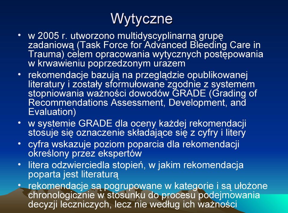 przeglądzie opublikowanej literatury i zostały sformułowane zgodnie z systemem stopniowania ważności dowodów GRADE (Grading of Recommendations Assessment, Development, and Evaluation) w systemie