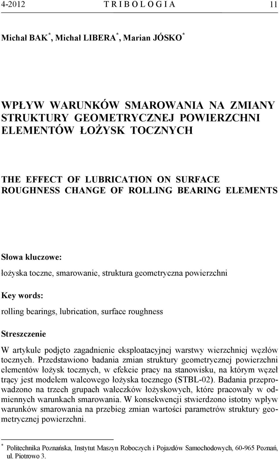 Streszczenie W artykule podjęto zagadnienie eksploatacyjnej warstwy wierzchniej węzłów tocznych.