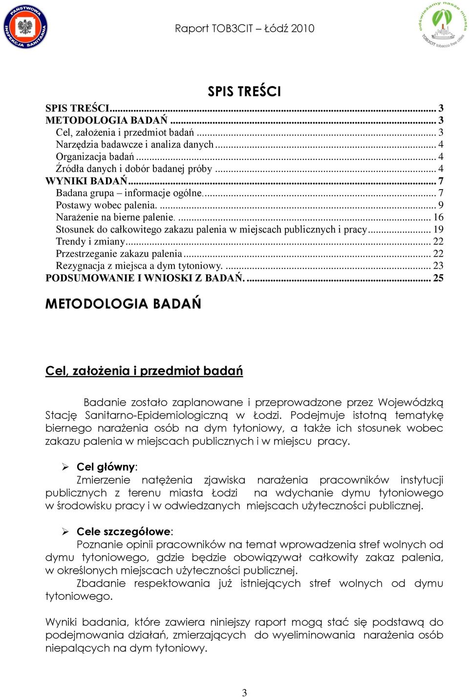 .. 19 Trendy i zmiany... 22 Przestrzeganie zakazu palenia... 22 Rezygnacja z miejsca a dym tytoniowy.... 23 PODSUMOWANIE I WNIOSKI Z BADAŃ.