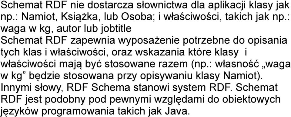 które klasy i właściwości mają być stosowane razem (np.: własność waga w kg będzie stosowana przy opisywaniu klasy Namiot).