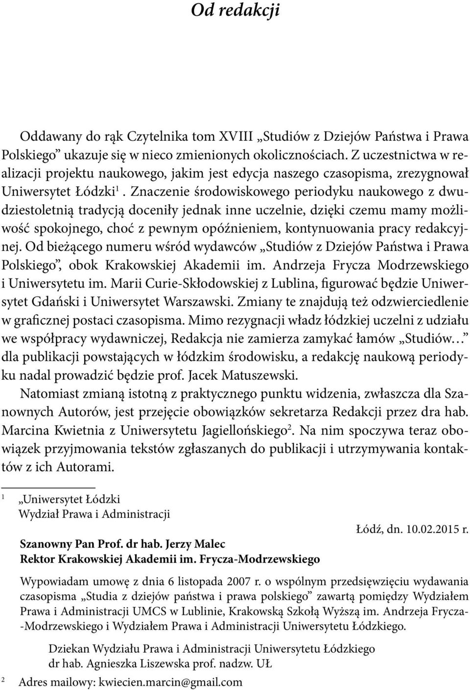 Znaczenie środowiskowego periodyku naukowego z dwudziestoletnią tradycją doceniły jednak inne uczelnie, dzięki czemu mamy możliwość spokojnego, choć z pewnym opóźnieniem, kontynuowania pracy