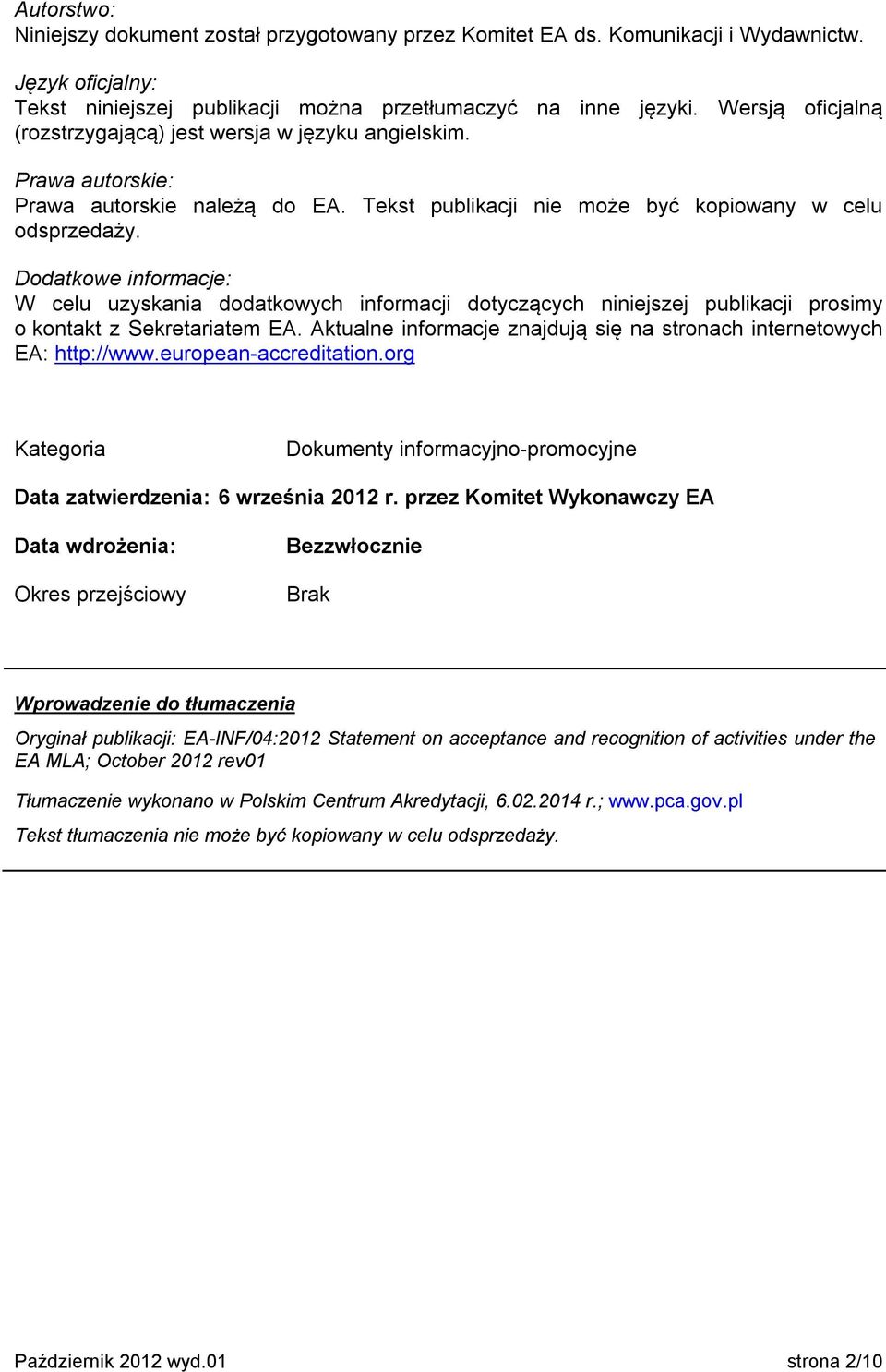 Dodatkowe informacje: W celu uzyskania dodatkowych informacji dotyczących niniejszej publikacji prosimy o kontakt z Sekretariatem EA.