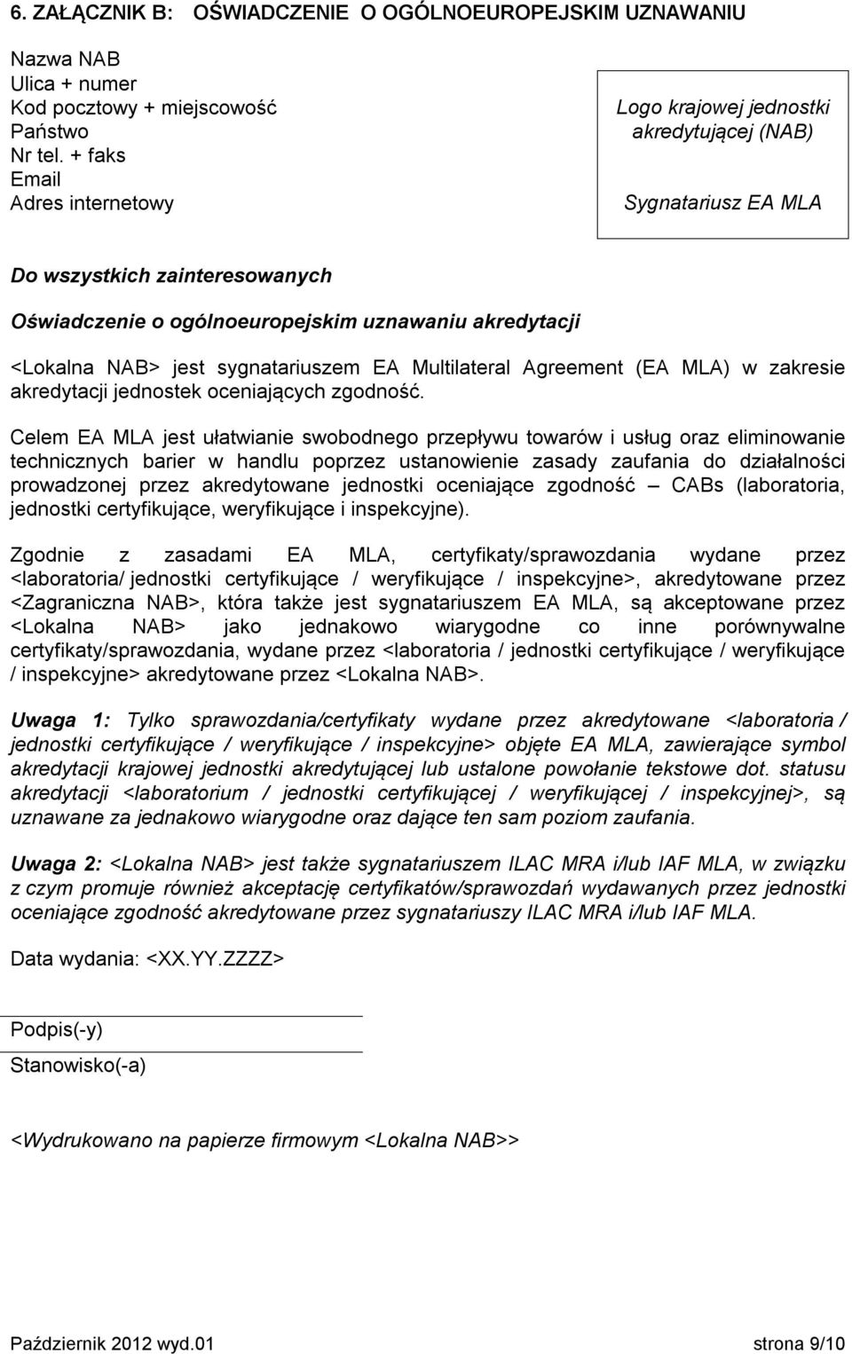 sygnatariuszem EA Multilateral Agreement (EA MLA) w zakresie akredytacji jednostek oceniających zgodność.