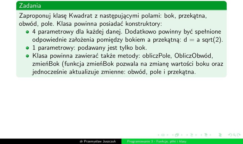 Dodatkowo powinny być spełnione odpowiednie założenia pomiędzy bokiem a przekątną: d = a sqrt(2).