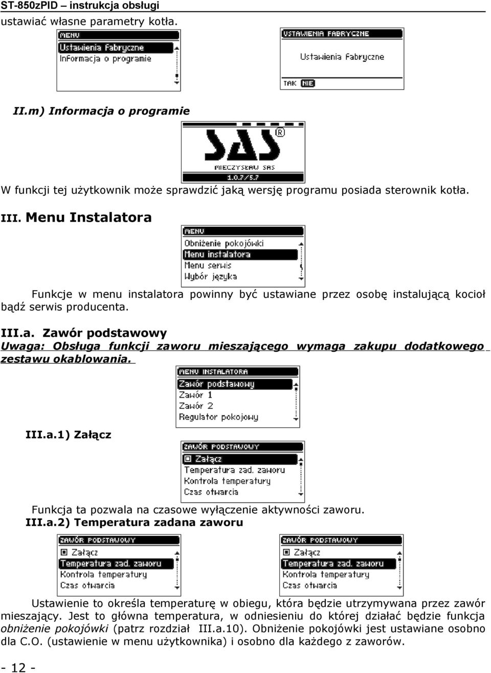 III.a.1) Załącz Funkcja ta pozwala na czasowe wyłączenie aktywności zaworu. III.a.2) Temperatura zadana zaworu Ustawienie to określa temperaturę w obiegu, która będzie utrzymywana przez zawór mieszający.