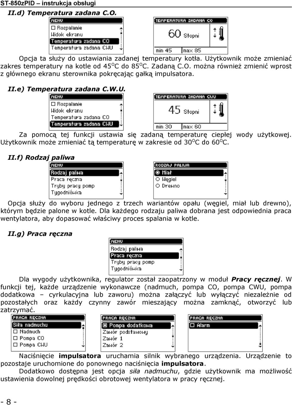 f) Rodzaj paliwa Opcja służy do wyboru jednego z trzech wariantów opału (węgiel, miał lub drewno), którym będzie palone w kotle.