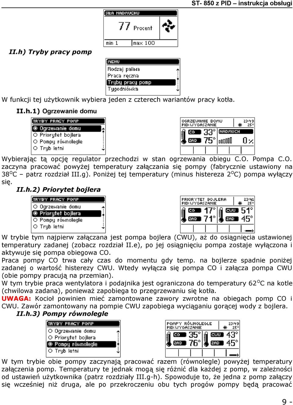 stereza 2OC) pompa wyłączy się. II.h.2) Priorytet bojlera W trybie tym najpierw załączana jest pompa bojlera (CWU), aż do osiągnięcia ustawionej temperatury zadanej (zobacz rozdział II.