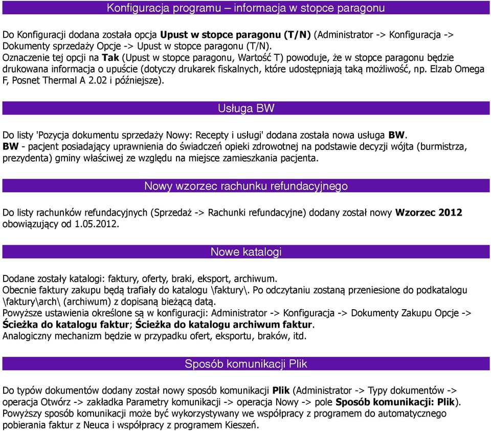 Oznaczenie tej opcji na Tak (Upust w stopce paragonu, Wartość T) powoduje, że w stopce paragonu będzie drukowana informacja o upuście (dotyczy drukarek fiskalnych, które udostępniają taką możliwość,