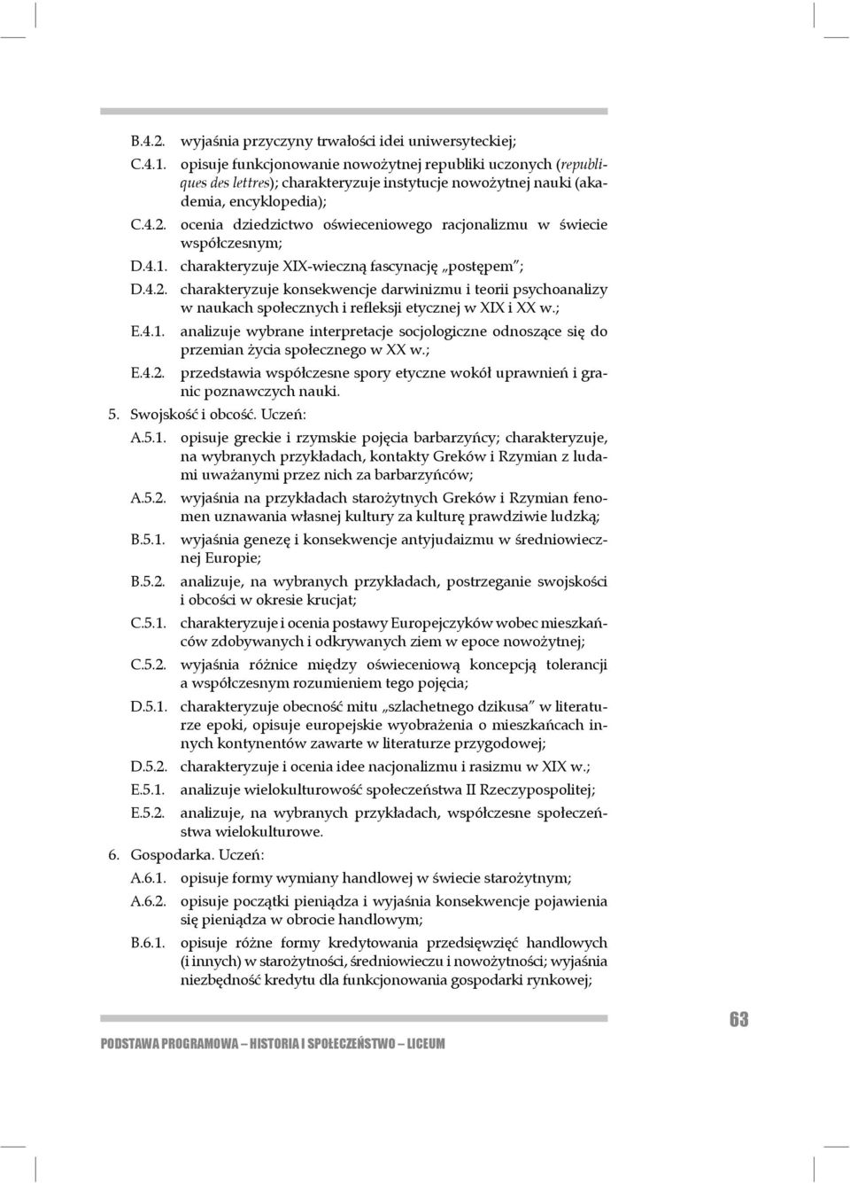 ocenia dziedzictwo oświeceniowego racjonalizmu w świecie współczesnym; D.4.1. charakteryzuje XIX-wieczną fascynację postępem ; D.4.2.