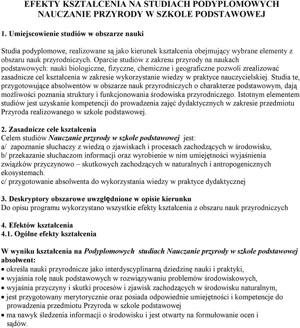 Oparcie studiów z zakresu przyrody na naukach podstawowych: nauki biologiczne, fizyczne, chemiczne i geograficzne pozwoli zrealizować zasadnicze cel kształcenia w zakresie wykorzystanie wiedzy w