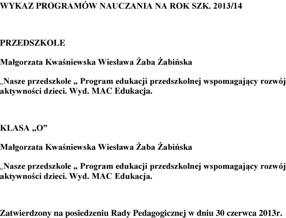 przedszkolnej wspomagający rozwój aktywności dzieci. Wyd. MAC Edukacja.