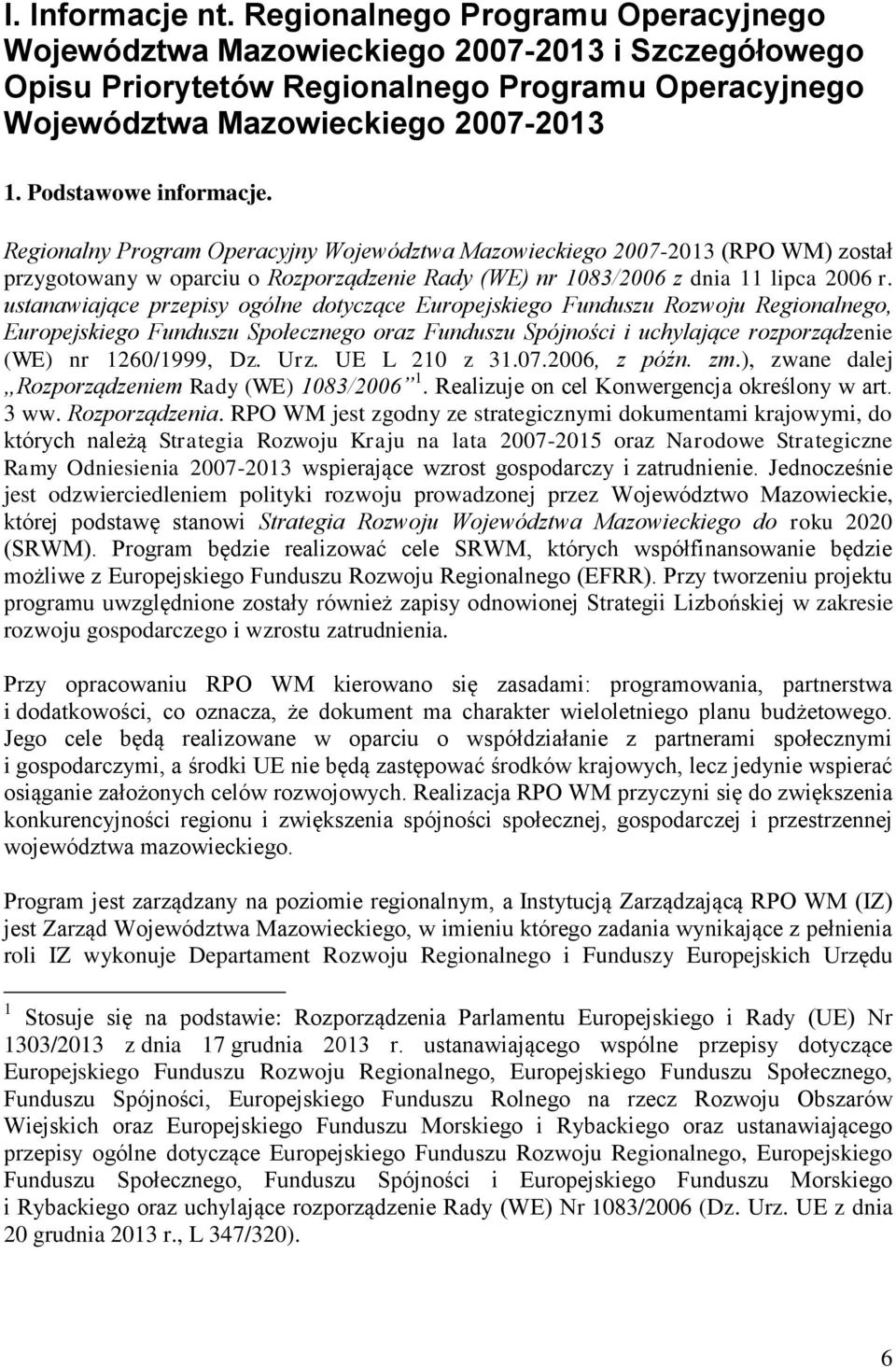 ustanawiające przepisy ogólne dotyczące Europejskiego Funduszu Rozwoju Regionalnego, Europejskiego Funduszu Społecznego oraz Funduszu Spójności i uchylające rozporządzenie (WE) nr 1260/1999, Dz. Urz.