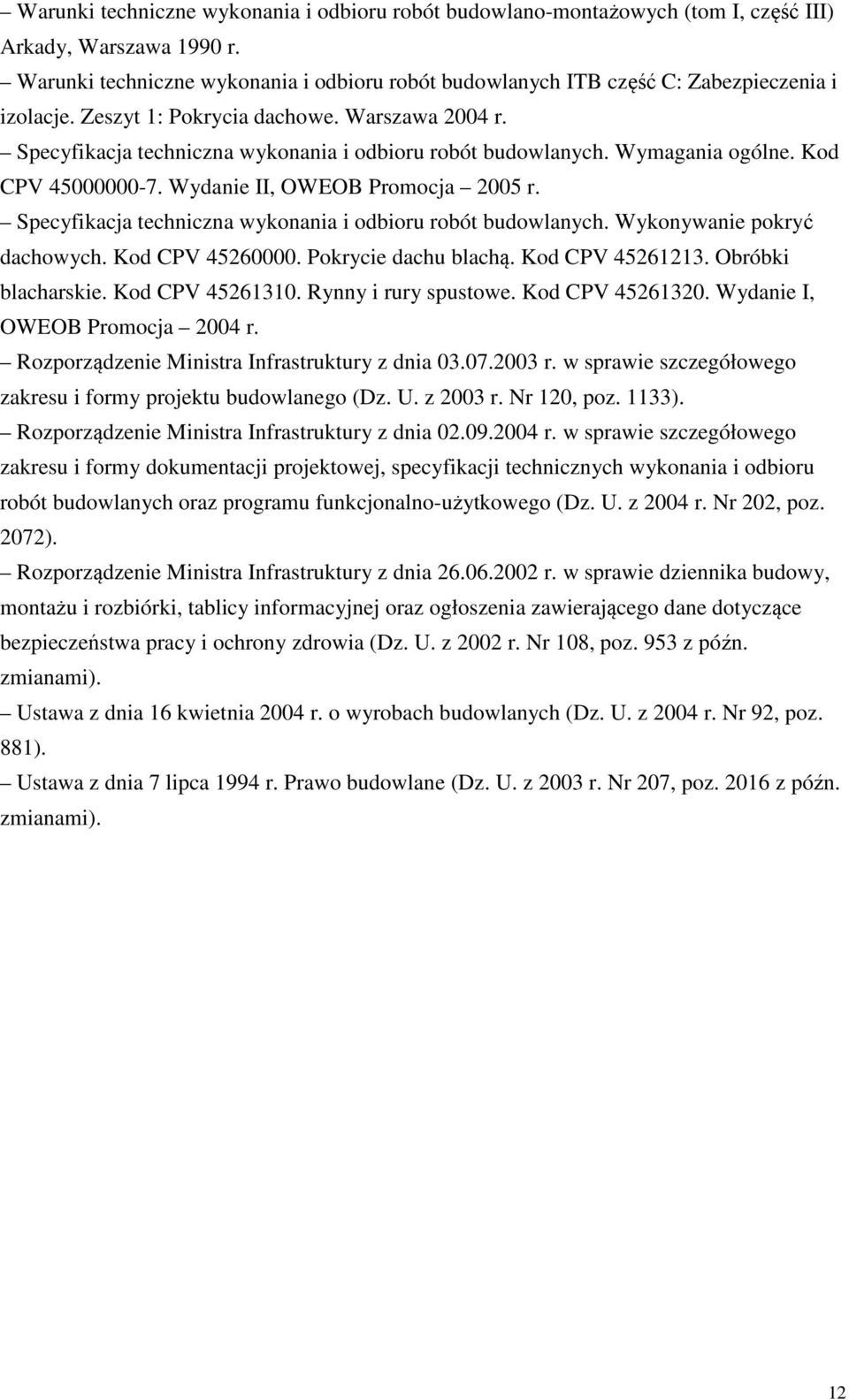 Specyfikacja techniczna wykonania i odbioru robót budowlanych. Wymagania ogólne. Kod CPV 45000000-7. Wydanie II, OWEOB Promocja 005 r. Specyfikacja techniczna wykonania i odbioru robót budowlanych.