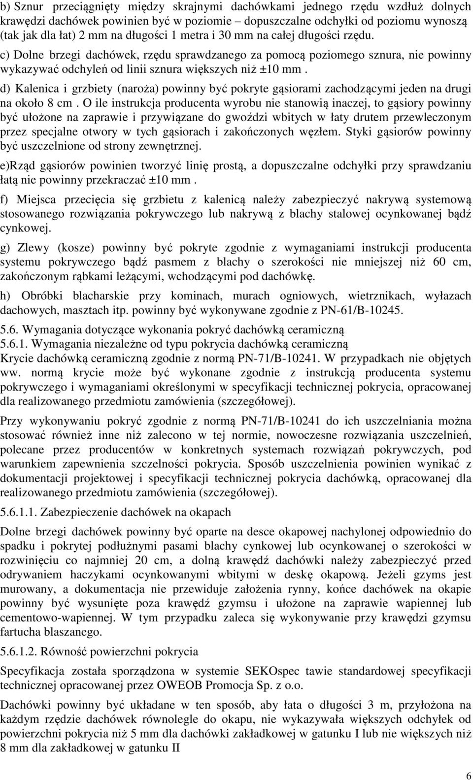 d) Kalenica i grzbiety (naroża) powinny być pokryte gąsiorami zachodzącymi jeden na drugi na około 8 cm.