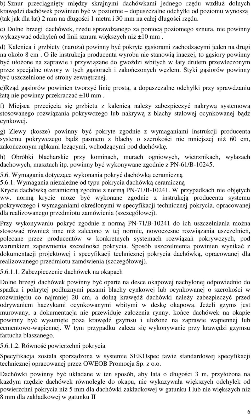 d) Kalenica i grzbiety (naroża) powinny być pokryte gąsiorami zachodzącymi jeden na drugi na około 8 cm.