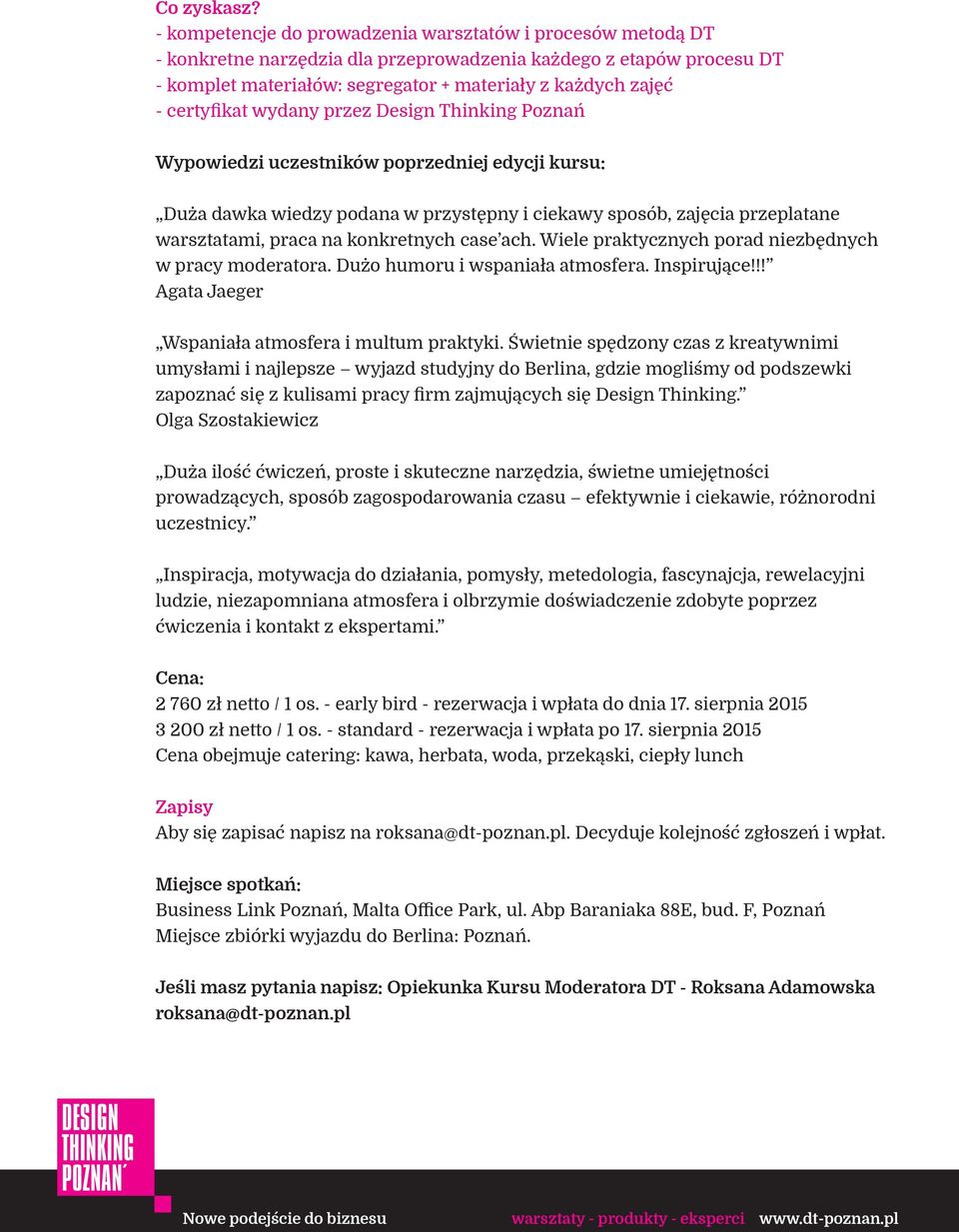 certyfikat wydany przez Design Thinking Poznań Wypowiedzi uczestników poprzedniej edycji kursu: Duża dawka wiedzy podana w przystępny i ciekawy sposób, zajęcia przeplatane warsztatami, praca na