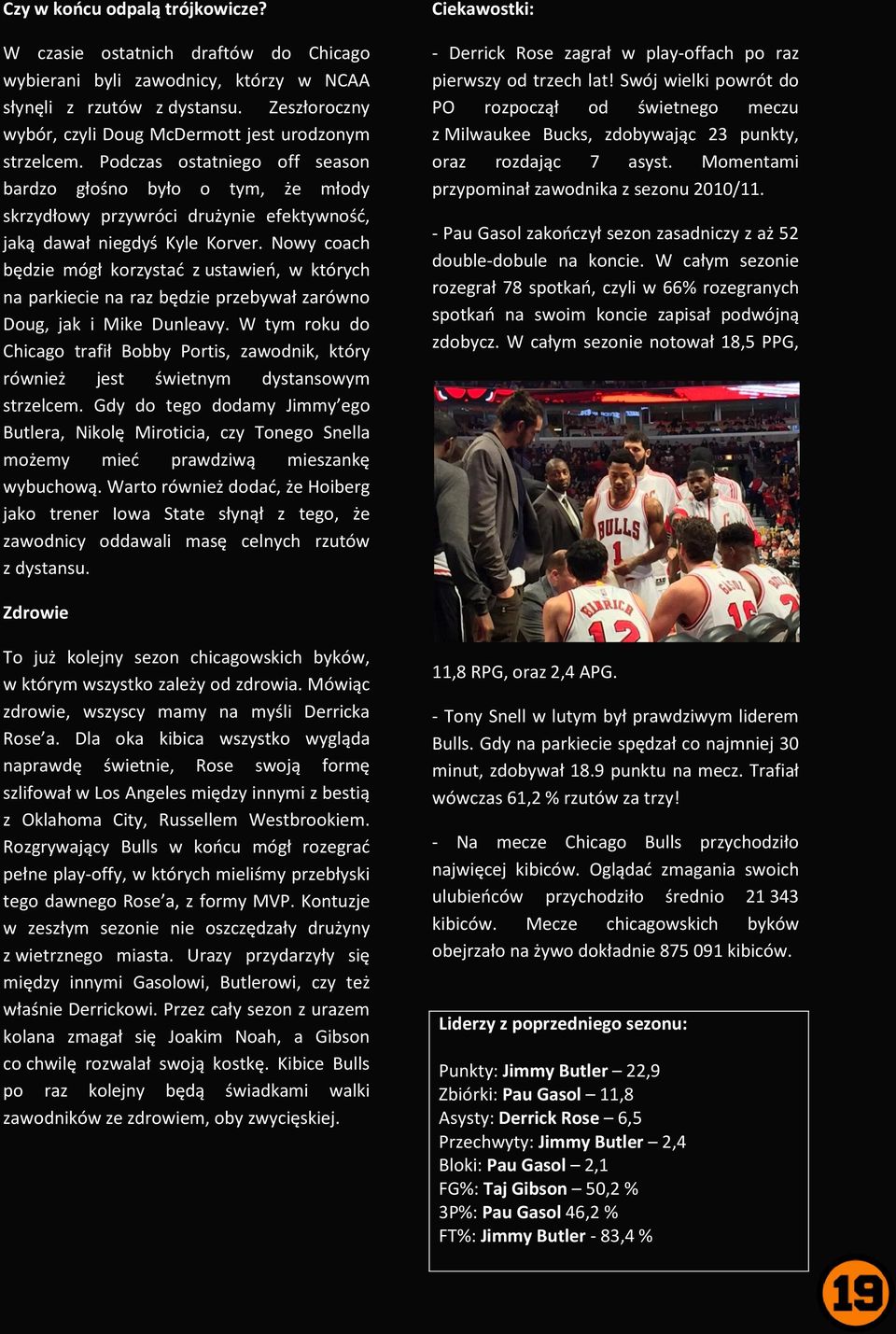 Podczas ostatniego off season bardzo głośno było o tym, że młody skrzydłowy przywróci drużynie efektywność, jaką dawał niegdyś Kyle Korver.