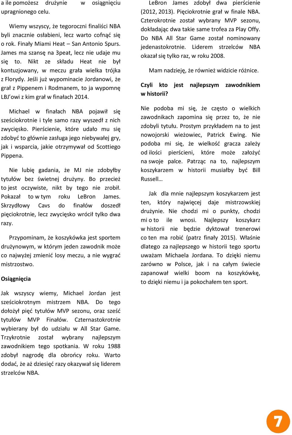 Jeśli już wypominacie Jordanowi, że grał z Pippenem i Rodmanem, to ja wypomnę LBJ owi z kim grał w finałach 2014.