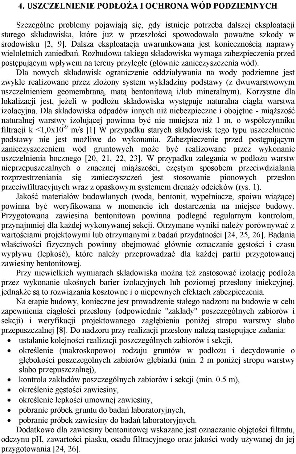 Rozbudowa takiego składowiska wymaga zabezpieczenia przed postępującym wpływem na tereny przyległe (głównie zanieczyszczenia wód).