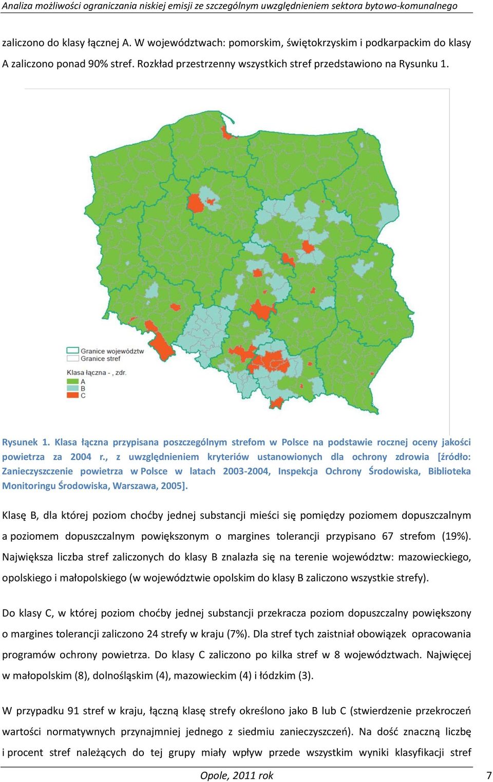 , z uwzględnieniem kryteriów ustanowionych dla ochrony zdrowia *źródło: Zanieczyszczenie powietrza w Polsce w latach 2003-2004, Inspekcja Ochrony Środowiska, Biblioteka Monitoringu Środowiska,