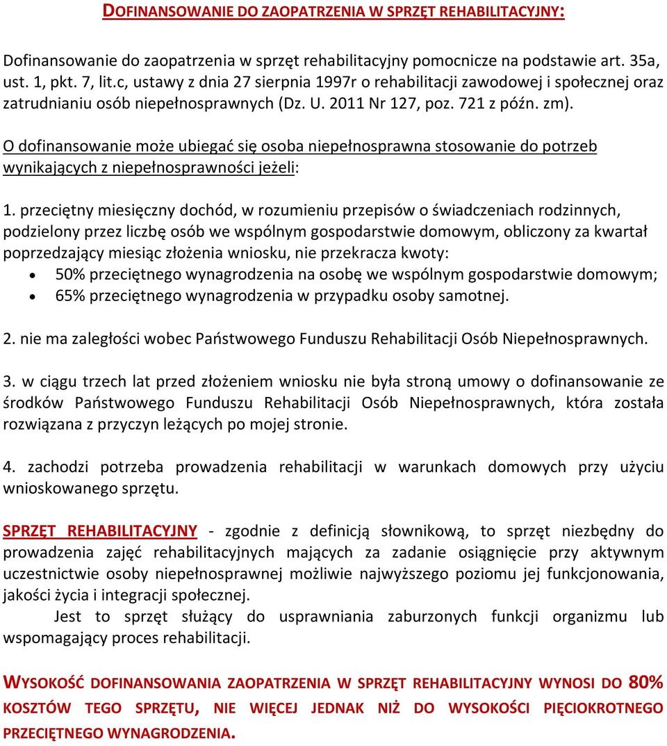 O dofinansowanie może ubiegać się osoba niepełnosprawna stosowanie do potrzeb wynikających z niepełnosprawności jeżeli: 1.