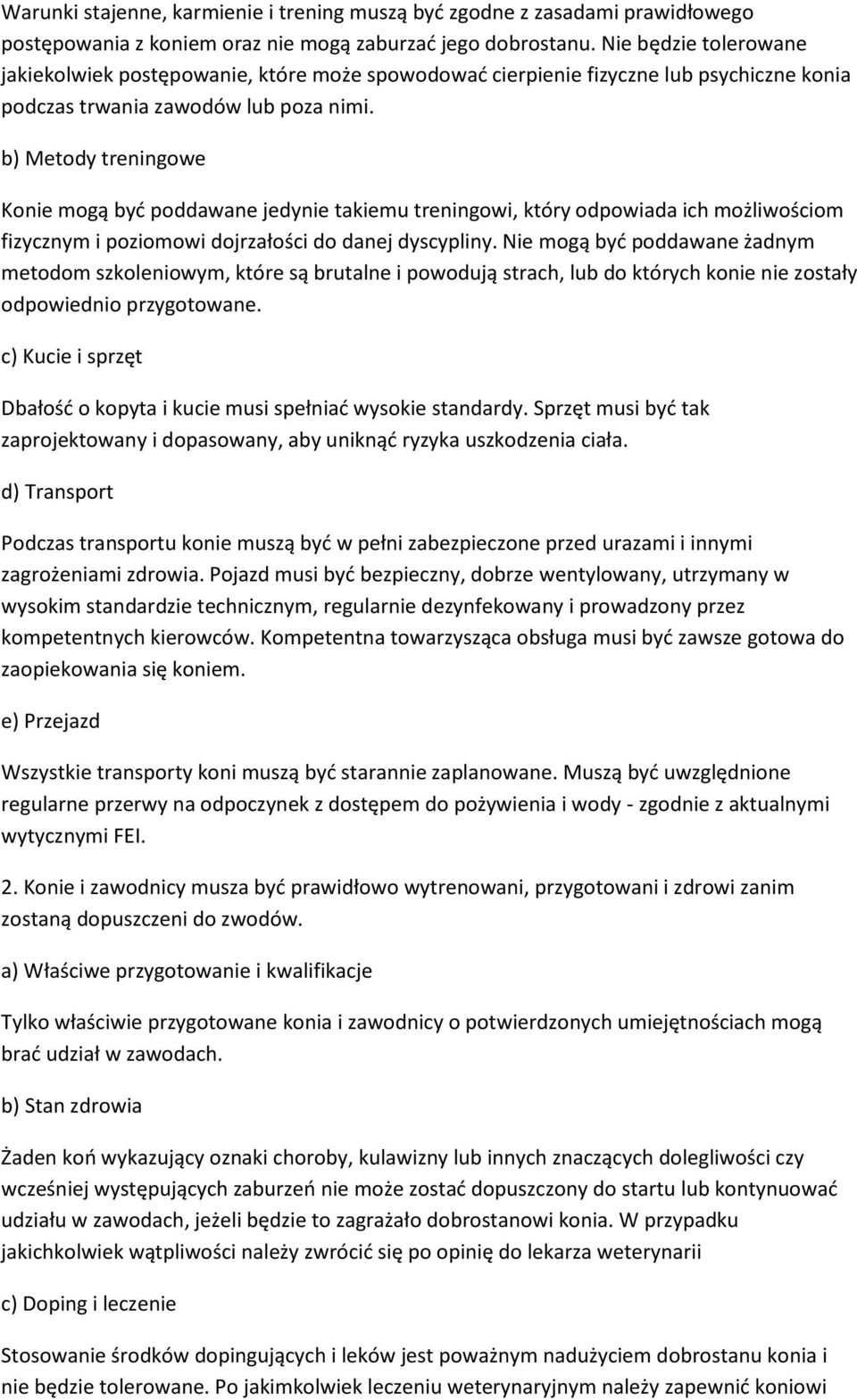 b) Metody treningowe Konie mogą być poddawane jedynie takiemu treningowi, który odpowiada ich możliwościom fizycznym i poziomowi dojrzałości do danej dyscypliny.