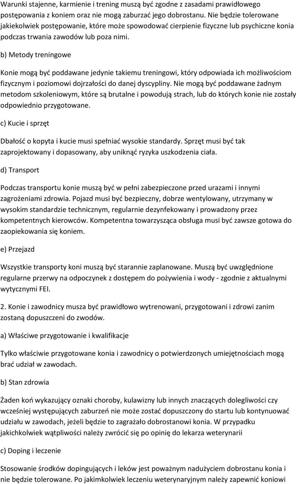 b) Metody treningowe Konie mogą być poddawane jedynie takiemu treningowi, który odpowiada ich możliwościom fizycznym i poziomowi dojrzałości do danej dyscypliny.