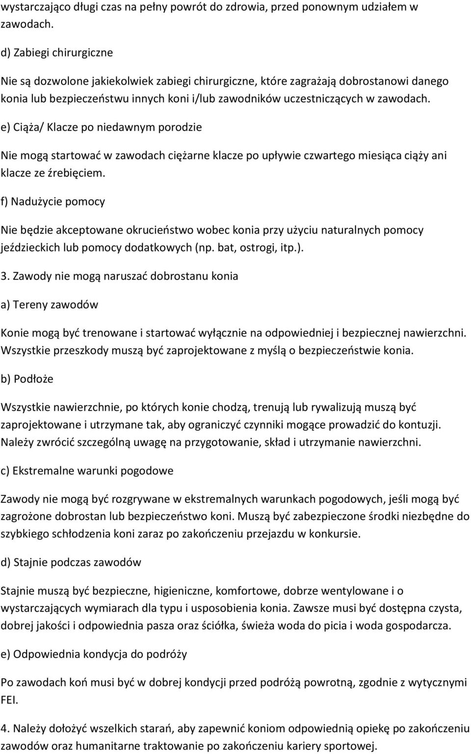 e) Ciąża/ Klacze po niedawnym porodzie Nie mogą startować w zawodach ciężarne klacze po upływie czwartego miesiąca ciąży ani klacze ze źrebięciem.