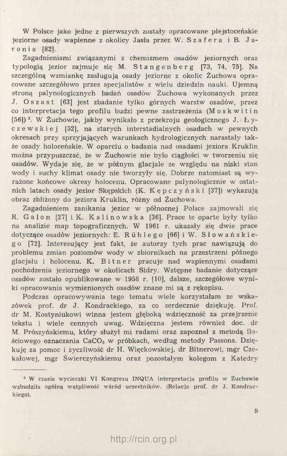 Na szczególną wzmiankę zasługują osady jeziorne z okolic Żuchowa opracowane szczegółowo przez specjalistów z wielu dziedzin nauki.