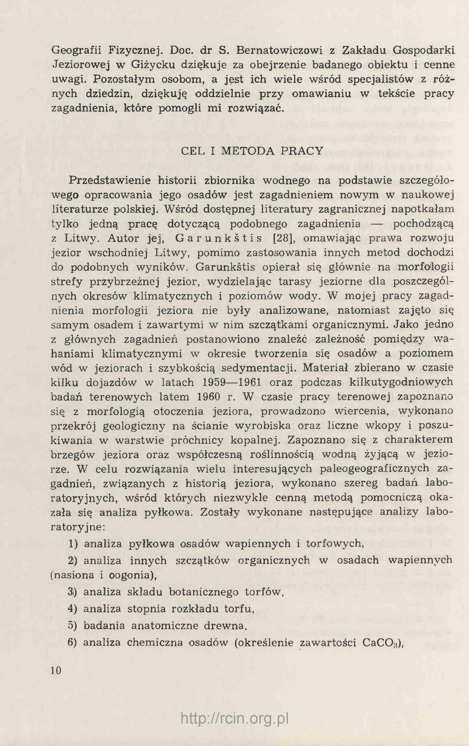 CEL I METODA PRACY Przedstawienie historii zbiornika wodnego na podstawie szczegółowego opracowania jego osadów jest zagadnieniem nowym w naukowej literaturze polskiej.