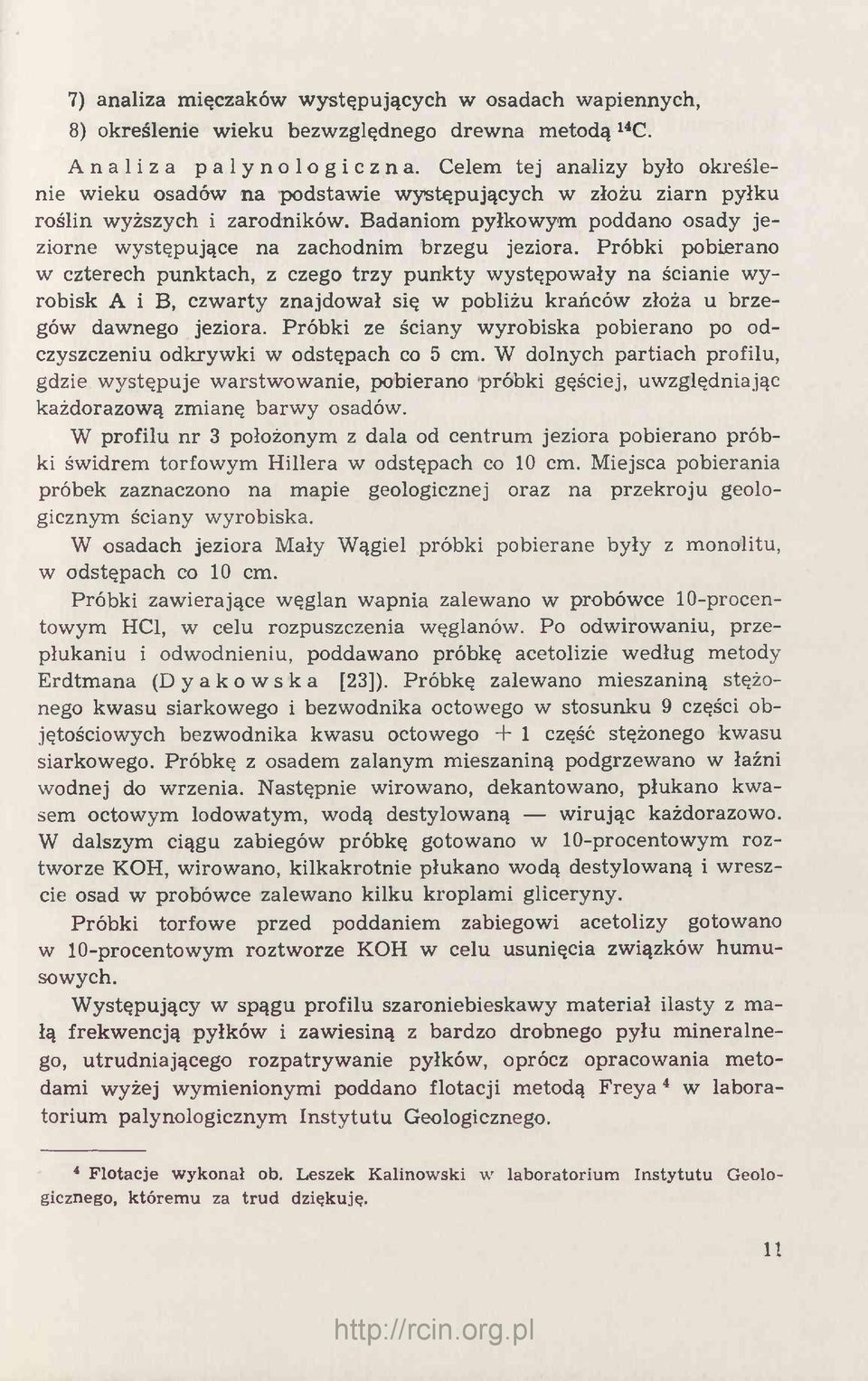 Badaniom pyłkowym poddano osady jeziorne występujące na zachodnim brzegu jeziora.