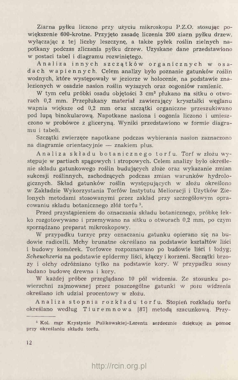 Uzyskane dane przedstawiono w postaci tabel i diagramu rozwiniętego. Analiza innych szczątków organicznych w osadach wapiennych.