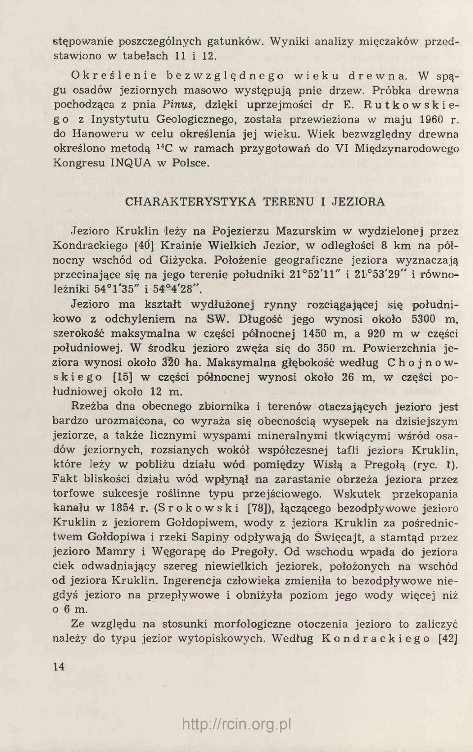 Wiek bezwzględny drewna określono metodą 14C w ramach przygotowań do VI Międzynarodowego Kongresu INQUA w Polsce.