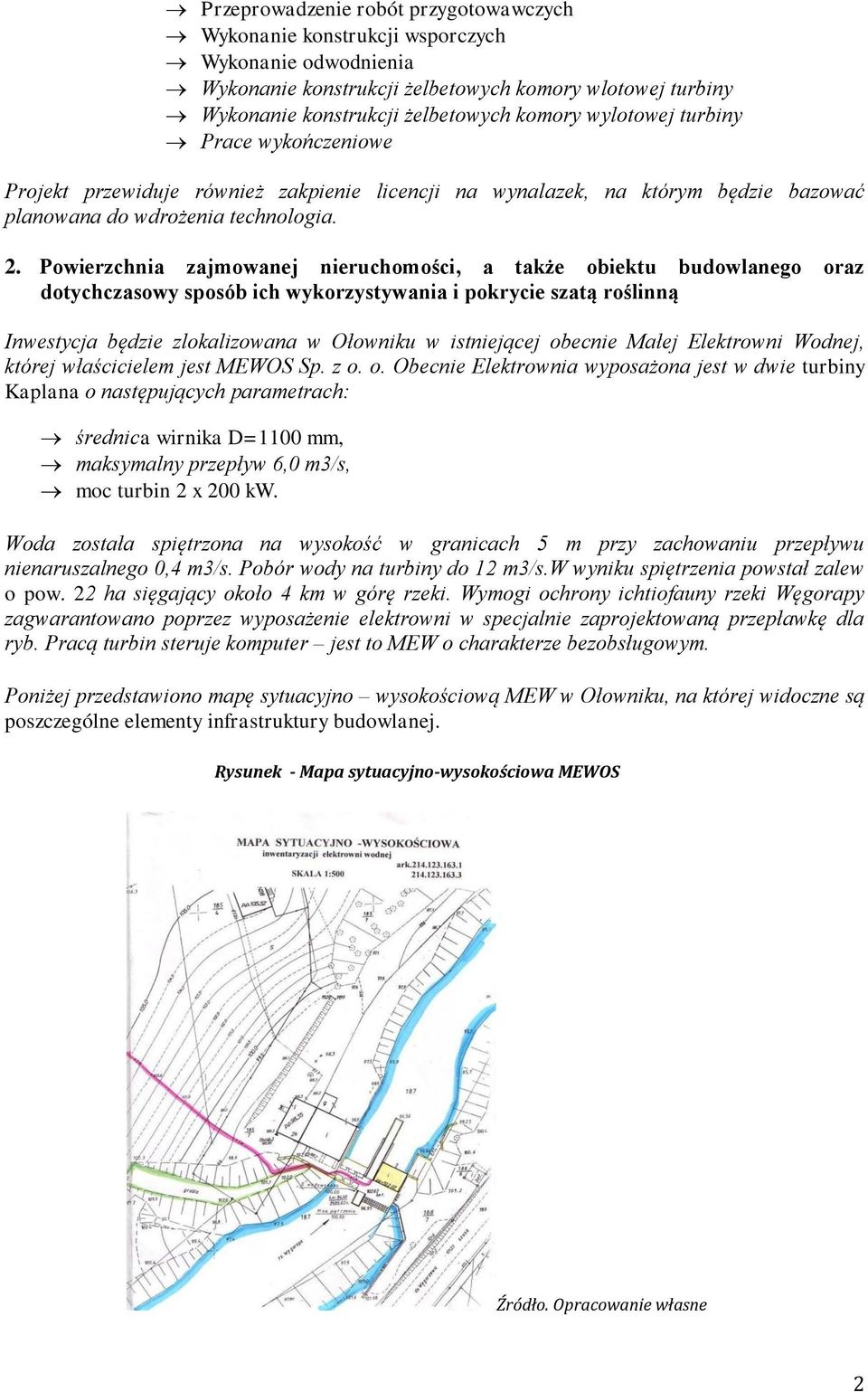 Powierzchnia zajmowanej nieruchomości, a także obiektu budowlanego oraz dotychczasowy sposób ich wykorzystywania i pokrycie szatą roślinną Inwestycja będzie zlokalizowana w Ołowniku w istniejącej