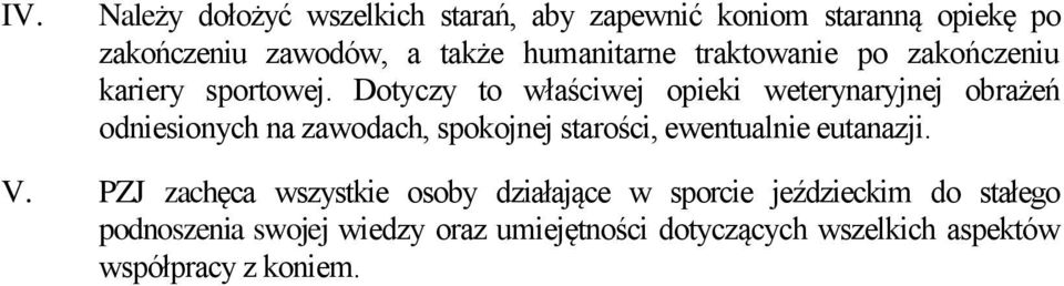 Dotyczy to właściwej opieki weterynaryjnej obrażeń odniesionych na zawodach, spokojnej starości, ewentualnie