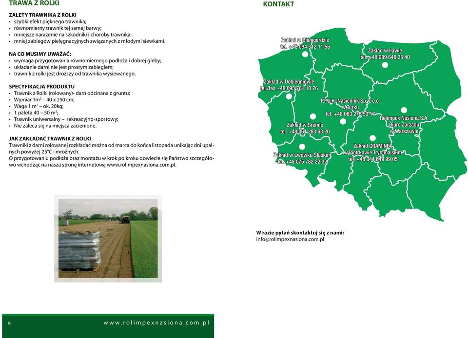 KONTAKT NA CO MUSIMY UWAŻAĆ: wymaga przygotowania równomiernego podłoża i dobrej gleby; układanie darni nie jest prostym zabiegiem; trawnik z rolki jest droższy od trawnika wysiewanego.