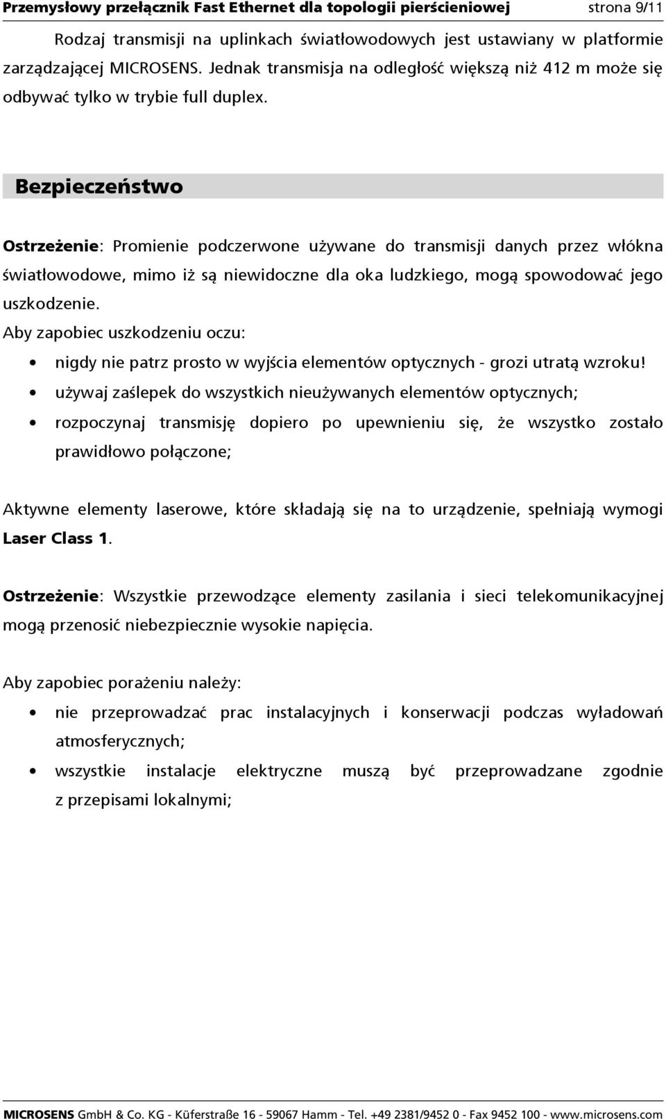 Bezpieczeństwo OstrzeŜenie: Promienie podczerwone uŝywane do transmisji danych przez włókna światłowodowe, mimo iŝ są niewidoczne dla oka ludzkiego, mogą spowodować jego uszkodzenie.